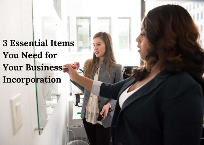 3 Essential Items You Need for Your Business Incorporation
