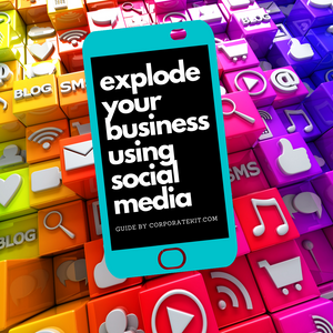 Complete Guide To Explode Your Business Leveraging Social Media In 2022 - Corporate Kit 